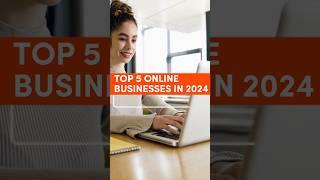 Top 5 Online Businesses You Can Start in 2024 #shorts #onlinebusiness #workfromhomejobs