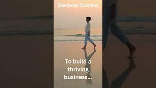 To build a thriving business  #businessinspiration #businessmotivation #entrepreneurship